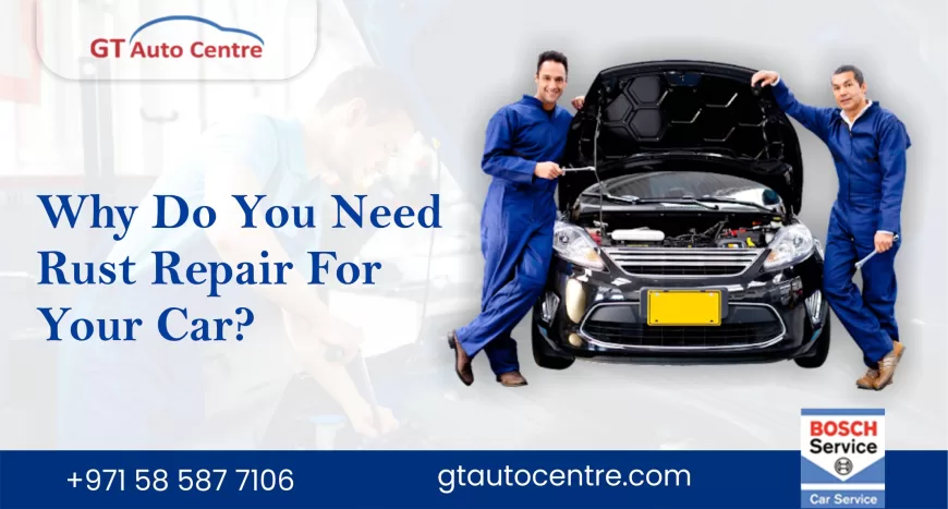 Why Do You Need Rust Repair For Your Car?