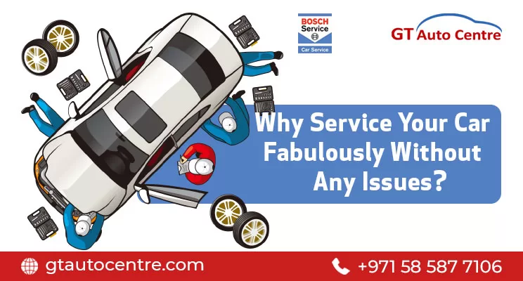 Why Service Your Car Fabulously Without Any Issues?